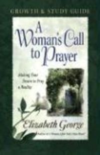 Bild vom Artikel A Woman's Call to Prayer Growth and Study Guide: Making Your Desire to Pray a Reality vom Autor Elizabeth George