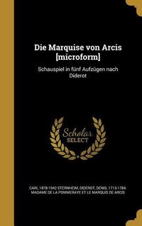 Bild vom Artikel Die Marquise Von Arcis [microform]: Schauspiel in Fünf Aufzügen Nach Diderot vom Autor Carl Sternheim