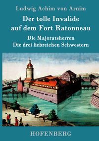 Produktbild: Der tolle Invalide auf dem Fort Ratonneau / Die Majoratsherren / Die drei liebreichen Schwestern