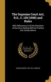 Produktbild: The Supreme Court Act, R.S., C. 139 (1906) and Rules