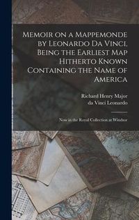 Produktbild: Memoir on a Mappemonde by Leonardo Da Vinci, Being the Earliest Map Hitherto Known Containing the Name of America: Now in the Royal Collection at Wind