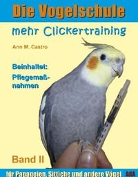 Bild vom Artikel Mehr Clickertraining für Papageien, Sittiche und andere Vögel vom Autor Ann Castro