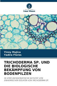 Produktbild: Trichoderma Sp. und die Biologische Bek&auml;mpfung von Bodenpilzen