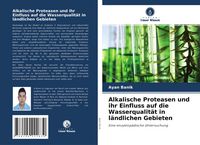 Produktbild: Alkalische Proteasen und ihr Einfluss auf die Wasserqualit&auml;t in l&auml;ndlichen Gebieten