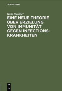Produktbild: Eine neue Theorie &uuml;ber Erzielung von Immunit&auml;t gegen Infectionskrankheiten