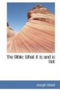 Produktbild: The Bible: What It Is and Is Not