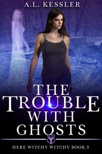 Produktbild: The Trouble with Ghosts (Here Witchy Witchy, #3)