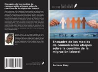 Produktbild: Encuadre de los medios de comunicaci&oacute;n et&iacute;opes sobre la cuesti&oacute;n de la migraci&oacute;n laboral