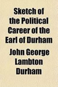 Produktbild: Sketch of the Political Career of the Earl of Durham