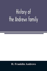 Produktbild: History of the Andrews family. A genealogy of Robert Andrews, and his descendants, 1635 to 1890