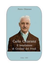 Produktbild: Carlo Chiaranz. Il benefattore di Cividale del Friuli.