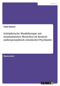 Produktbild: Sch&ouml;pferische Musiktherapie mit traumatisierten Menschen im Kontext anthroposophisch orientierter Psychiatrie