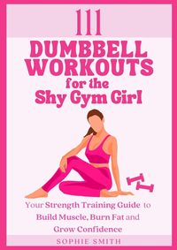 Produktbild: 111 Dumbbell Workouts for the Shy Gym Girl