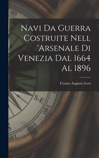 Produktbild: Navi Da Guerra Costruite Nell 'arsenale Di Venezia Dal 1664 Al 1896
