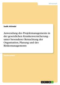Produktbild: Anwendung des Projektmanagements in der gesetzlichen Krankenversicherung - unter besonderer Betrachtung der Organisation, Planung und des Risikomanagements