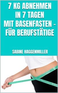 Produktbild: 7 kg abnehmen in 7 Tagen mit Basenfasten - F&uuml;r Berufst&auml;tige