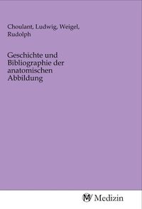 Produktbild: Geschichte und Bibliographie der anatomischen Abbildung