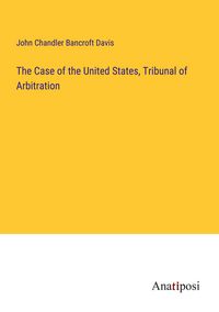 Produktbild: The Case of the United States, Tribunal of Arbitration