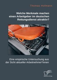 Produktbild: Welche Merkmale machen einen Arbeitgeber im deutschen Rettungsdienst attraktiv? Eine empirische Untersuchung aus der Sicht aktueller Arbeitnehmer*innen