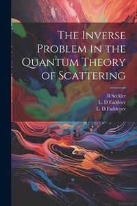 Produktbild: The Inverse Problem in the Quantum Theory of Scattering
