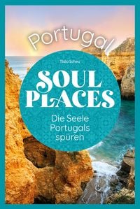 Produktbild: Soul Places Portugal &ndash; Die Seele Portugals sp&uuml;ren