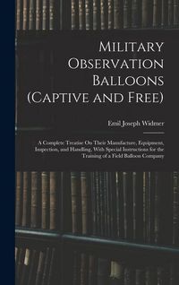 Produktbild: Military Observation Balloons (Captive and Free): A Complete Treatise On Their Manufacture, Equipment, Inspection, and Handling, With Special Instruct