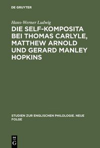 Produktbild: Die self-Komposita bei Thomas Carlyle, Matthew Arnold und Gerard Manley Hopkins