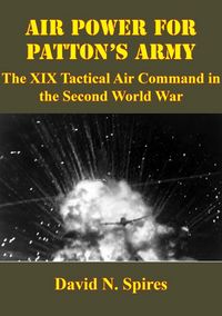 Produktbild: Air Power For Patton's Army: The XIX Tactical Air Command In The Second World War [Illustrated Edition]