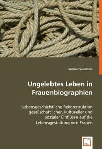 Produktbild: Feuerstein, S: Ungelebtes Leben in Frauenbiographien