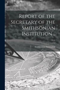 Produktbild: Report of the Secretary of the Smithsonian Institution ..; 1910