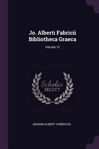 Produktbild: Jo. Alberti Fabricii Bibliotheca Graeca; Volume 12
