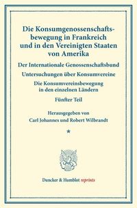 Produktbild: Die Konsumgenossenschaftsbewegung in Frankreich und in den Vereinigten Staaten von Amerika. &ndash; Der Internationale Genossenschaftsbund.