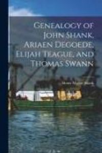 Produktbild: Genealogy of John Shank, Ariaen Degoede, Elijah Teague, and Thomas Swann