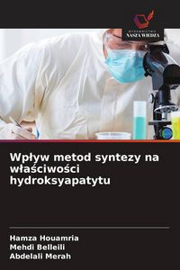 Produktbild: Wp&iquest;yw metod syntezy na w&iquest;a&iquest;ciwo&iquest;ci hydroksyapatytu