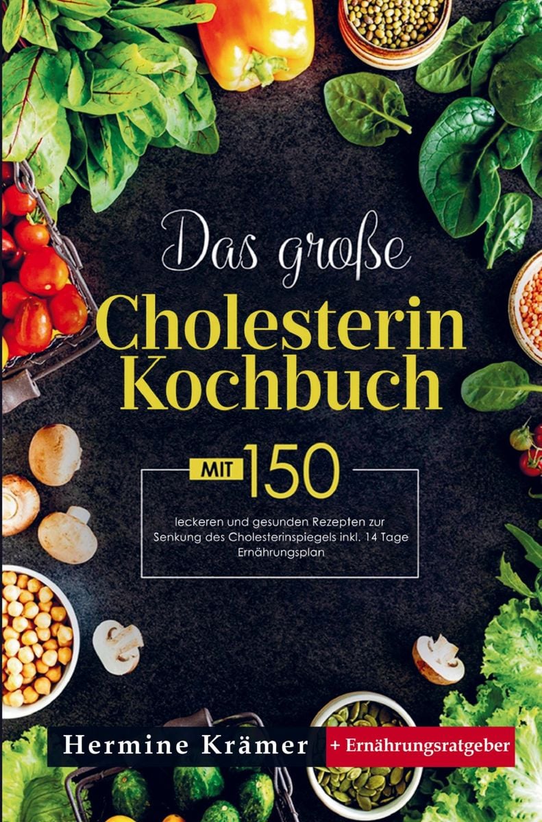 'Das Große Cholesterin Kochbuch Mit 150 Leckeren Und Gesunden Rezepten ...