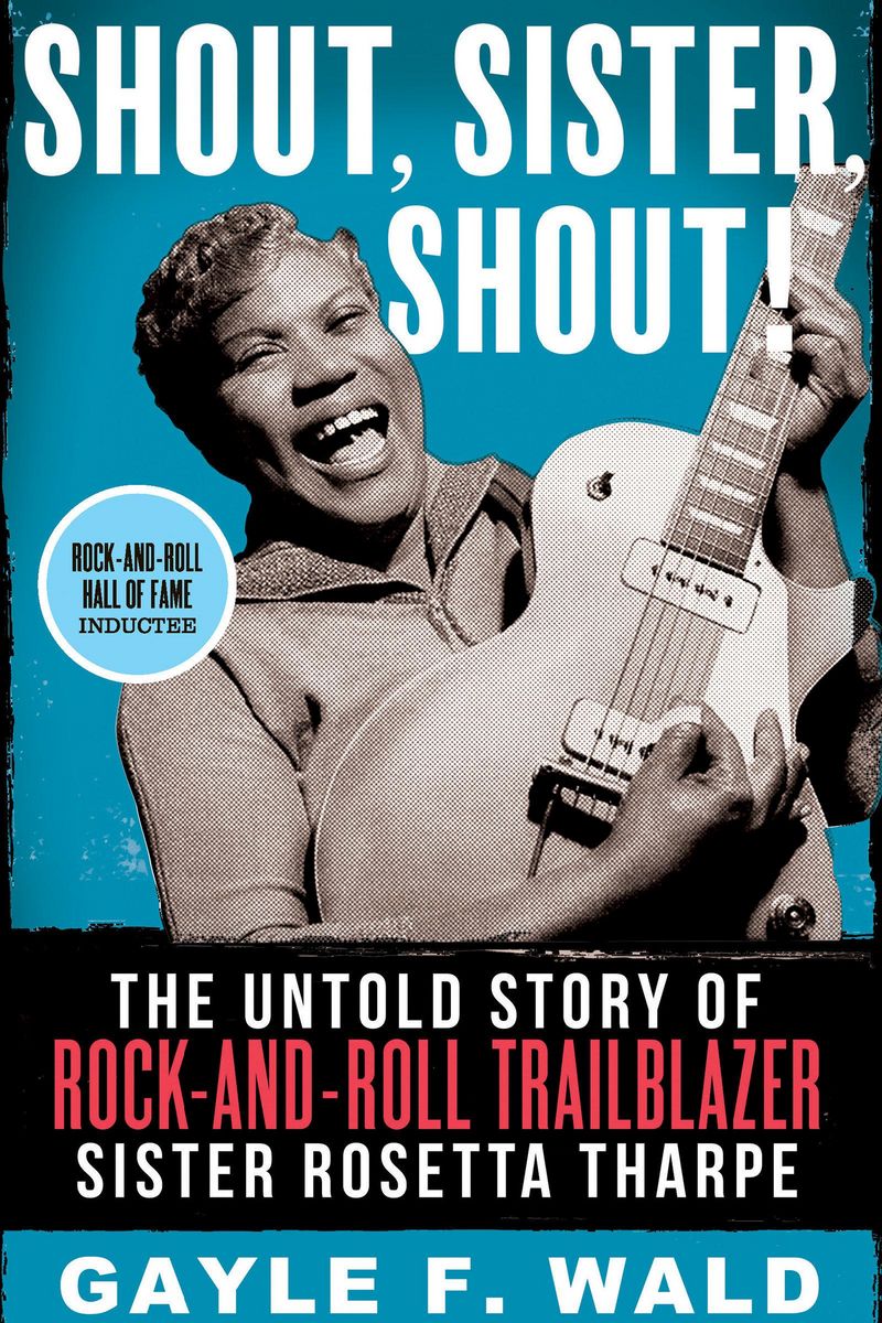 Cover: Gayle Wald – Shout, Sister, Shout!: The Untold Story of Rock-and-Roll Trailblazer Sister Rosetta Tharpe