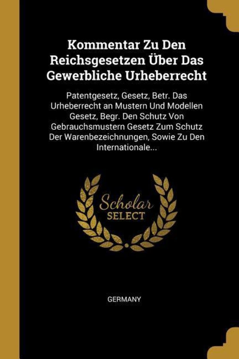 'Kommentar Zu Den Reichsgesetzen Über Das Gewerbliche Urheberrecht ...