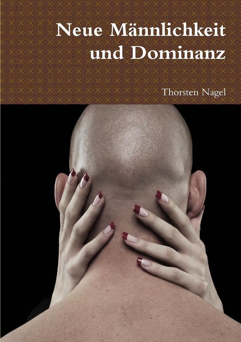 Neue Männlichkeit Und Dominanz Von Thorsten Nagel Buch Thalia 