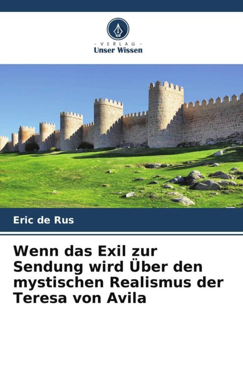 'Wenn Das Exil Zur Sendung Wird Über Den Mystischen Realismus Der Teresa Von Avila' Von 'Eric De ...