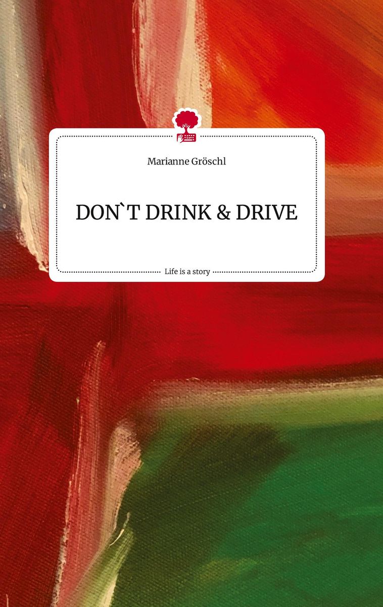 Don T Drink And Drive Life Is A Story Story One Von Marianne