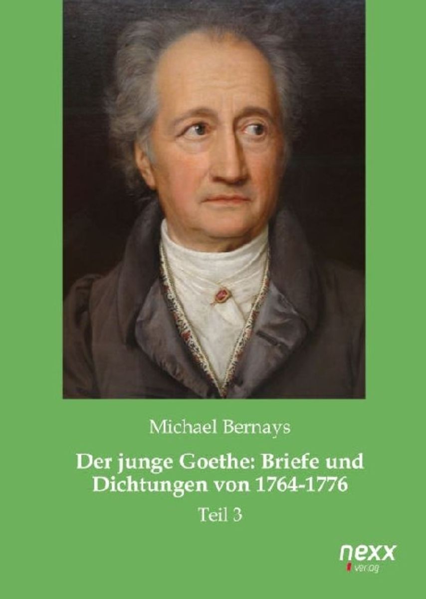 Der Junge Goethe Briefe Und Dichtungen Von 1764 1776 Von Michael Bernays Buch 978 3 6513