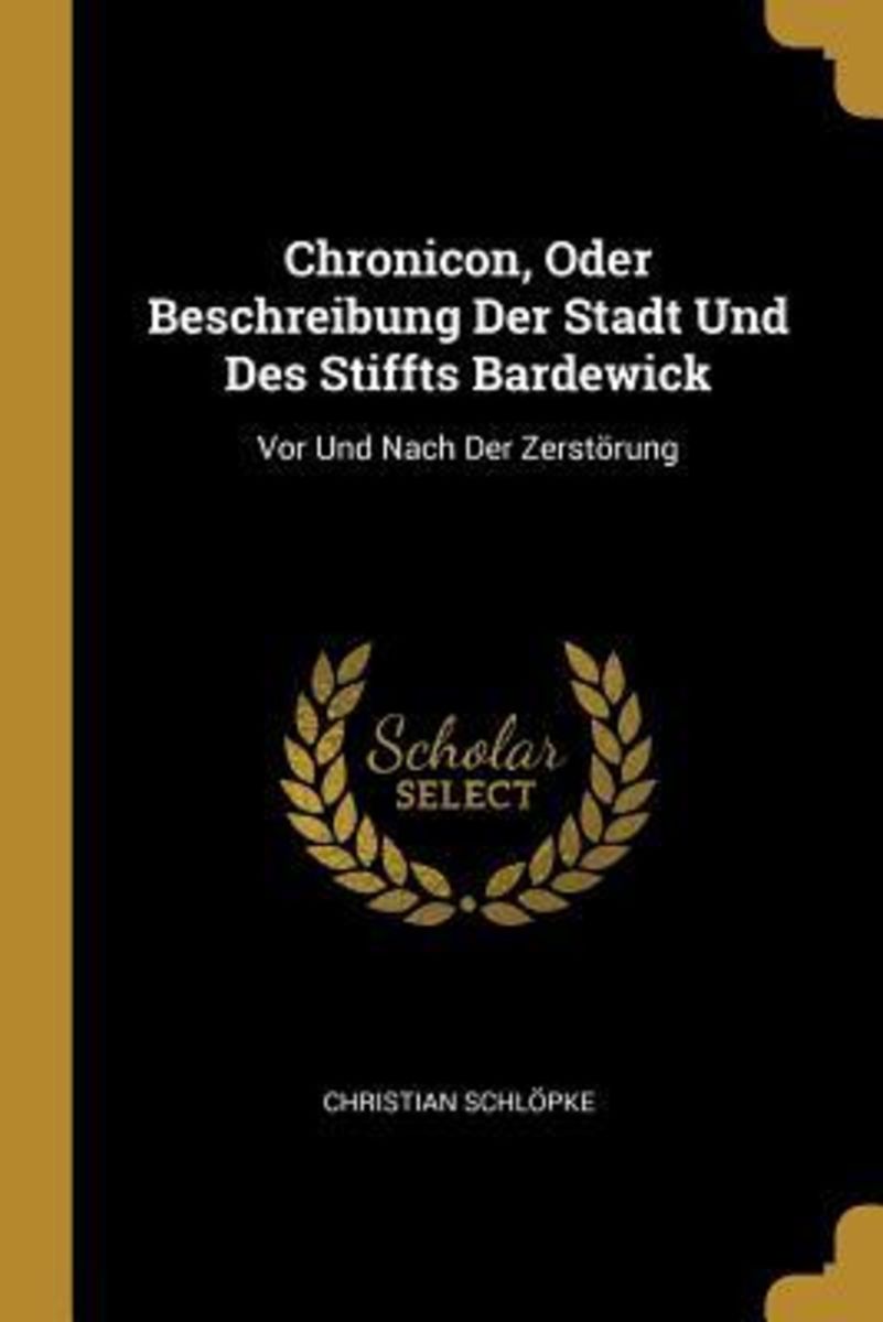 'Chronicon, Oder Beschreibung Der Stadt Und Des Stiffts Bardewick: VOR ...