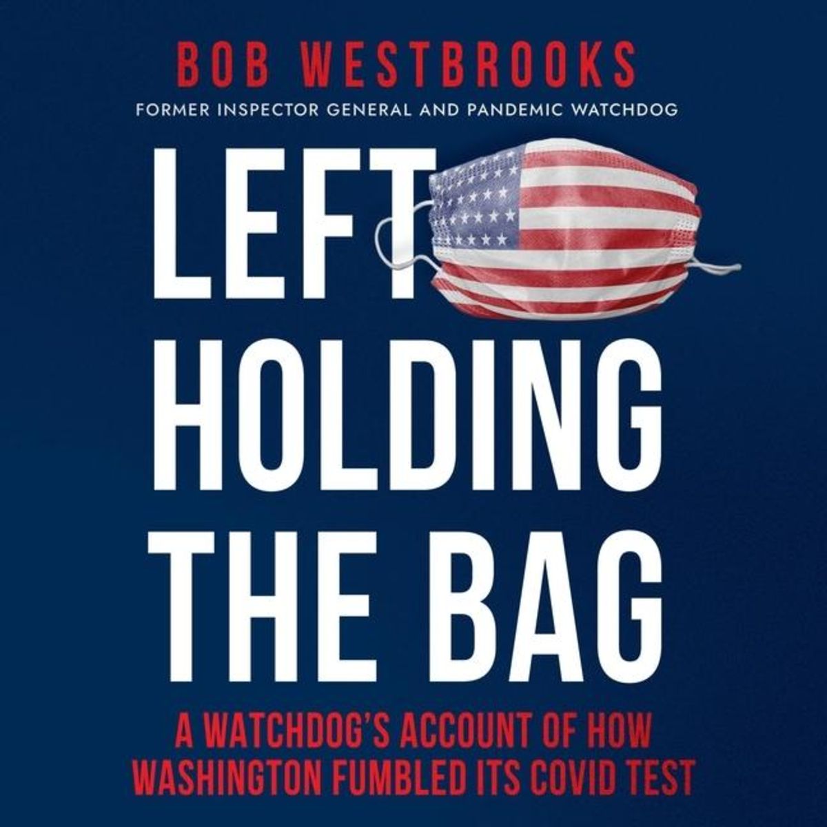 'Left Holding the Bag A Watchdog's Account of How Washington Fumbled