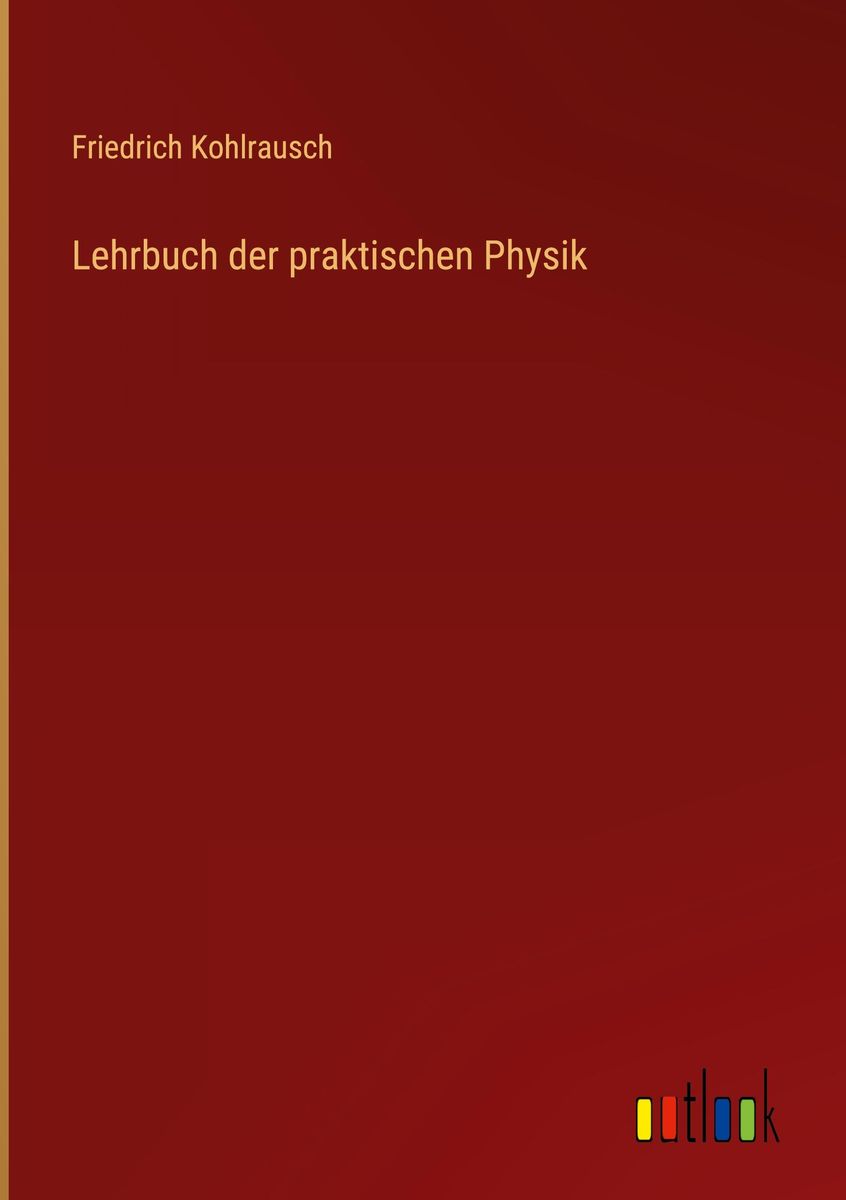 Lehrbuch der praktischen Physik von Friedrich Kohlrausch Buch Thalia