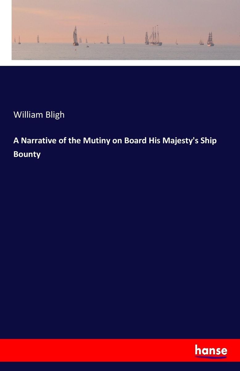A Narrative Of The Mutiny On Board His Majestys Ship Bounty Von William Bligh