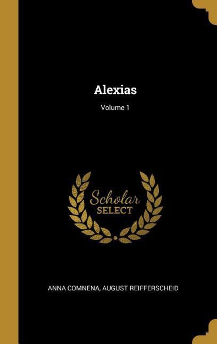 'Alexias; Volume 1' von 'Anna Comnena' Buch '9780270799170'