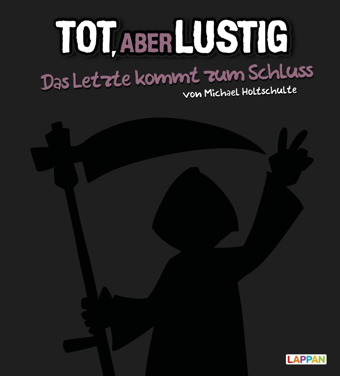 Tot, aber lustig Das Letzte kommt zum Schluss von Michael Holtschulte