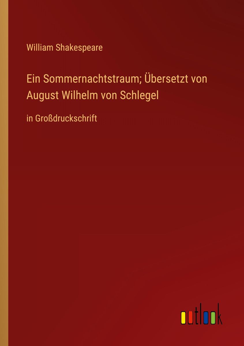 'Ein Sommernachtstraum; Übersetzt von August Wilhelm von Schlegel' von ... 'Ein Sommernachtstraum; Übersetzt von August Wilhelm von Schlegel' von ...
