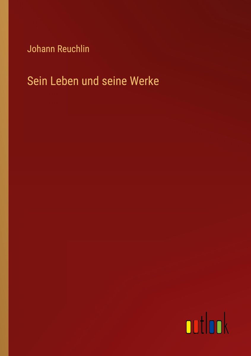 'Sein Leben und seine Werke' von 'Johann Reuchlin' - Buch - '978-3-368 ...