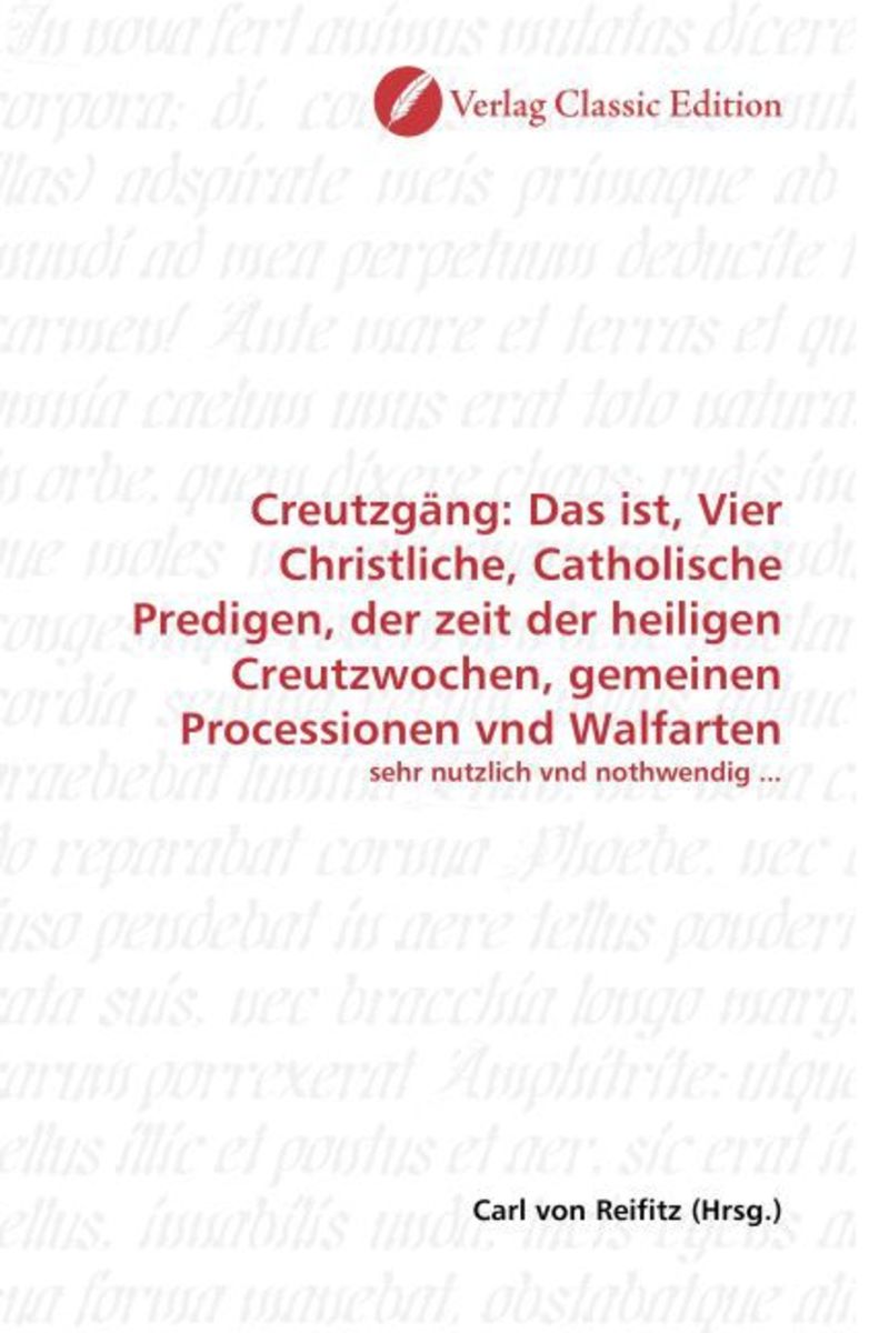 'Creutzgäng: Das ist, Vier Christliche, Catholische Predigen, der zeit ...